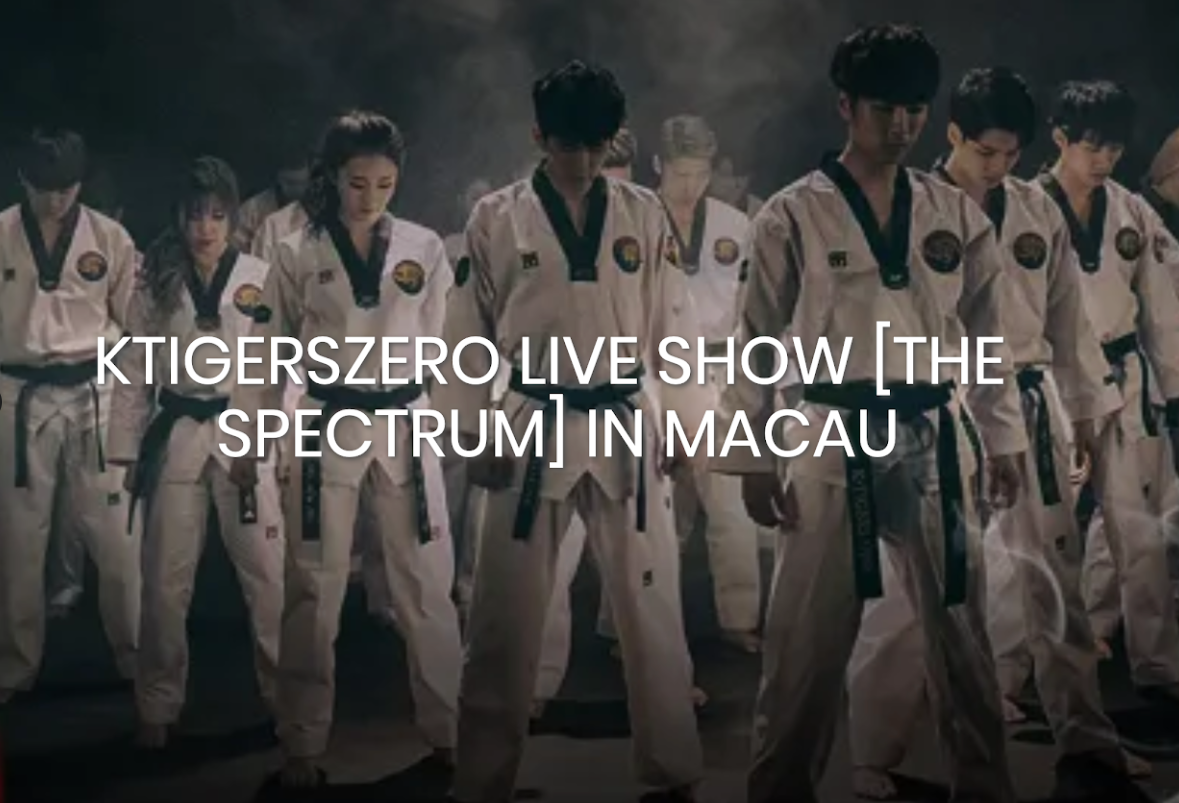 KOREAN MIXED VOCAL GROUP AND TAEKWONDO PERFORMANCE TEAM ‘KTIGERSZERO’ WILL BE IN MACAU FOR NEW YEAR SHOWS KOREAN MIXED VOCAL GROUP AND TAEKWONDO PERFORMANCE TEAM ‘KTIGERSZERO’ WILL BE IN MACAU FOR NEW YEAR SHOWS