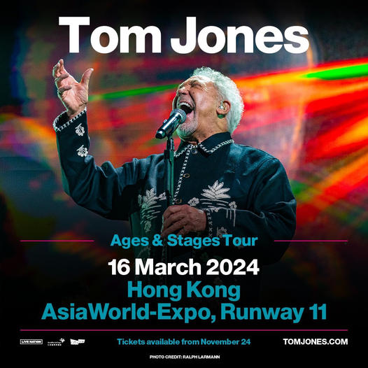 TOM JONES TO PERFORM AT HONG KONG’S ASIAWORLD-EXPO IN MARCH 2024 TOM JONES TO PERFORM AT HONG KONG’S ASIAWORLD-EXPO IN MARCH 2024