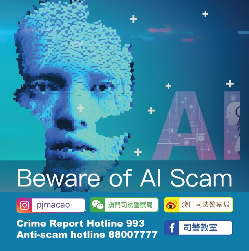 MACAU AUTHORITIES WARN OF POTENTIAL AI SCAM MACAU AUTHORITIES WARN OF POTENTIAL AI SCAM