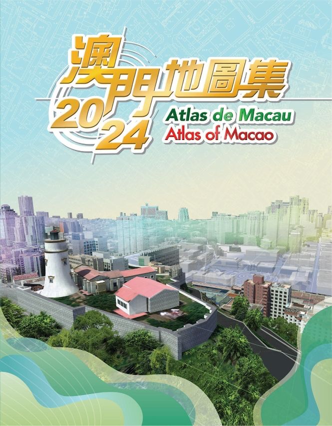 CARTOGRAPHY AND CADASTRE BUREAU RELEASES ‘ATLAS OF MACAO – 2024’ CARTOGRAPHY AND CADASTRE BUREAU RELEASES ‘ATLAS OF MACAO – 2024’